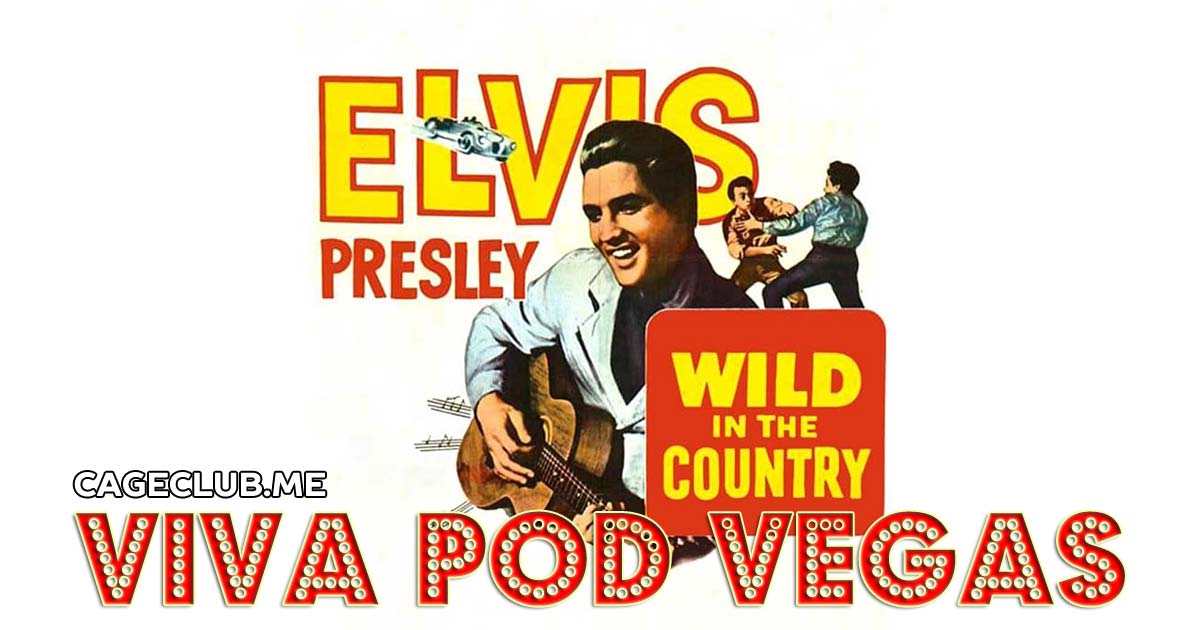 Viva Pod Vegas #007 – Wild in the Country (1961)