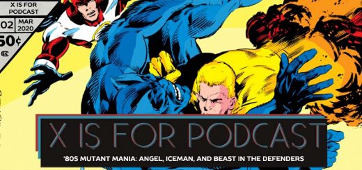 X is for Podcast #102 – '80s Mutant Mania: The Underwhelming Angel, Iceman, and Not Beast in the Least in The New Defenders! (feat. A Look at Mad Dog: Timely Love Interest Turned Marvel Villain!)