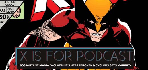 X is for Podcast #103 – '80s Mutant Mania: Rogue’s New, Wolverine’s Heartbroken, & Cyclops Gets Married In Uncanny X-Men!
