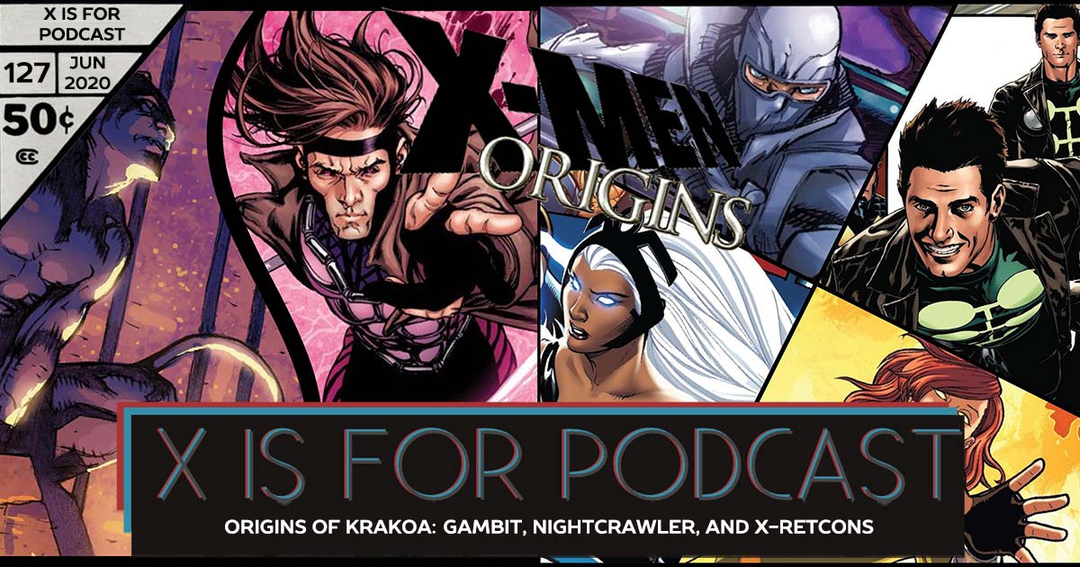 X is for Podcast #127 – Origins of Krakoa: We-con, They-con, Everybody Retcon - The Origins of Gambit, Nightcrawler, and X-Retcons