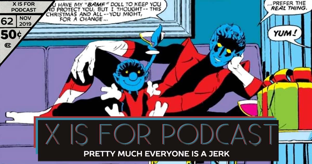 X is for Podcast #062 – Pretty Much Everyone is a Jerk (But Mostly Professor Xavier)