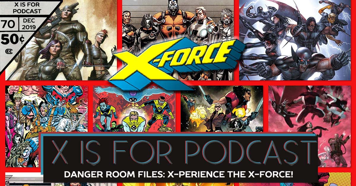 X is for Podcast #070 – Danger Room Files: Jump in on the X-Perience with X-FORCE!