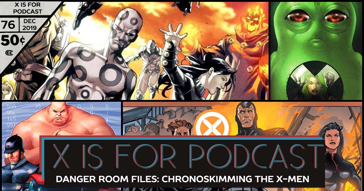 X is for Podcast #076 – Danger Room Files: Chronoskimming The X-Men