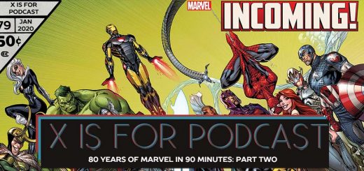 X is for Podcast #079 – 80 Years of Marvel in 90 Minutes: Part Two