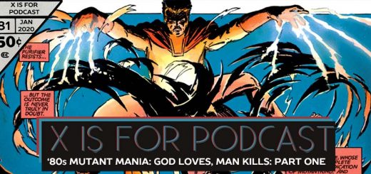 X is for Podcast #081 – '80s Mutant Mania: The Hated X-Men in God Loves, Man Kills! Part One