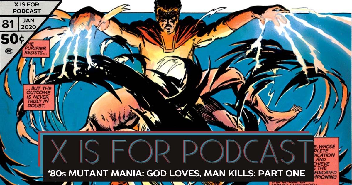 X is for Podcast #081 – '80s Mutant Mania: The Hated X-Men in God Loves, Man Kills ! Part One