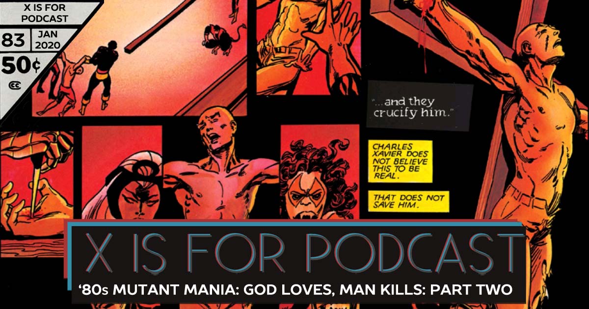 X is for Podcast #083 – '80s Mutant Mania: The Hated X-Men in God Loves, Man Kills! Part Two (feat. Jay Justice on Why Diversity Matters!)