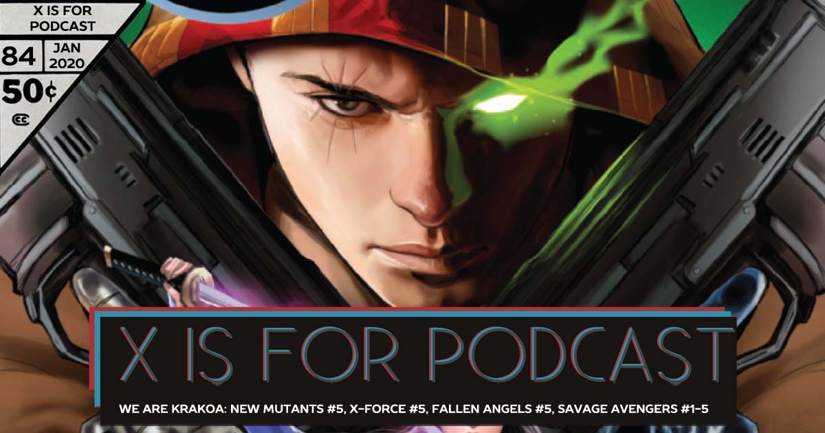 X is for Podcast #082 – We Are Krakoa: New Mutants #4, X-Force #5, Excalibur #5, Fallen Angels #5, Savage Avengers #1-5