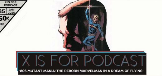 X is for Podcast #085 – '80s Mutant Mania: The Reborn Marvelman in A Dream of Flying!