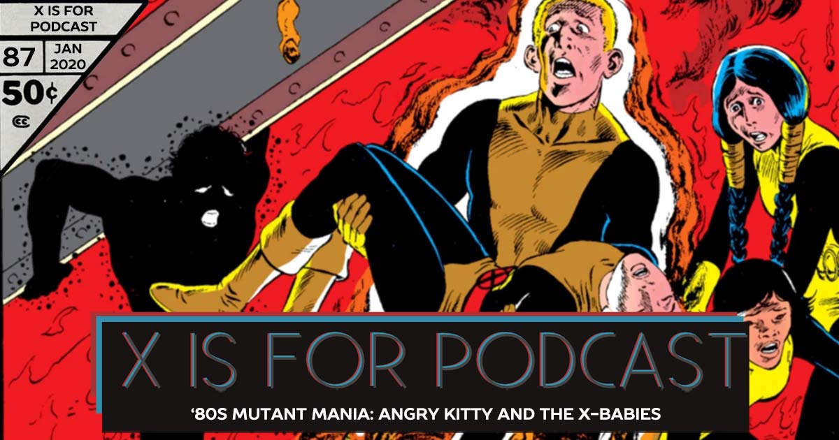 X is for Podcast #087 – '80s Mutant Mania: Angry Kitty and the X-Babies in Uncanny X-Men and New Mutants! (feat. Regina on Dani Moonstar's Legacy!)