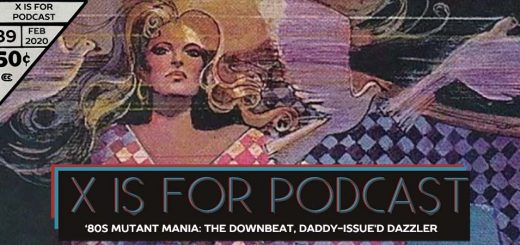 X is for Podcast #089 – '80s Mutant Mania: The Downbeat, Daddy-issue'd Dazzler (We're Sorry, Too) featuring Matthew Scott's Marvel Milestone X-Recs!