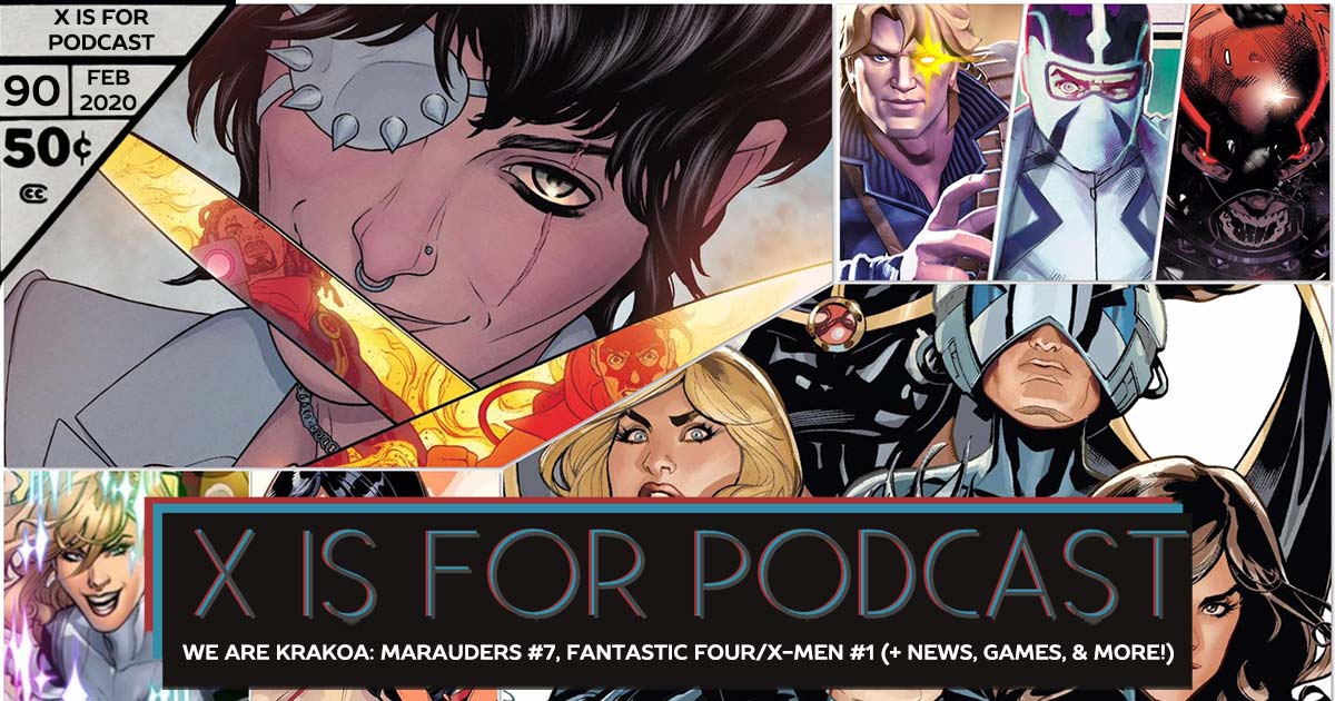 X is for Podcast #090 – Giant-Sized News! New Mini-Games! Marauders #7, Fantastic Four/X-Men #1, and Missing Mutants!