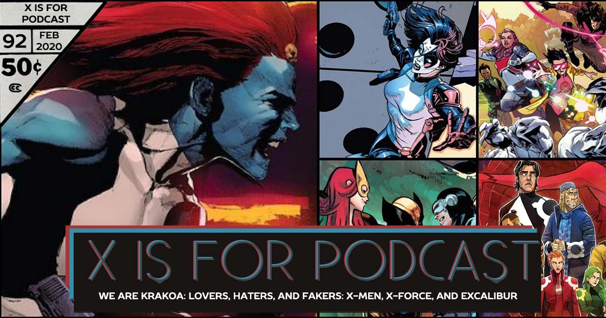 X is for Podcast #092 – We Are Krakoa: Lovers, Haters, and Fakers: X-Men, X-Force, and Excalibur