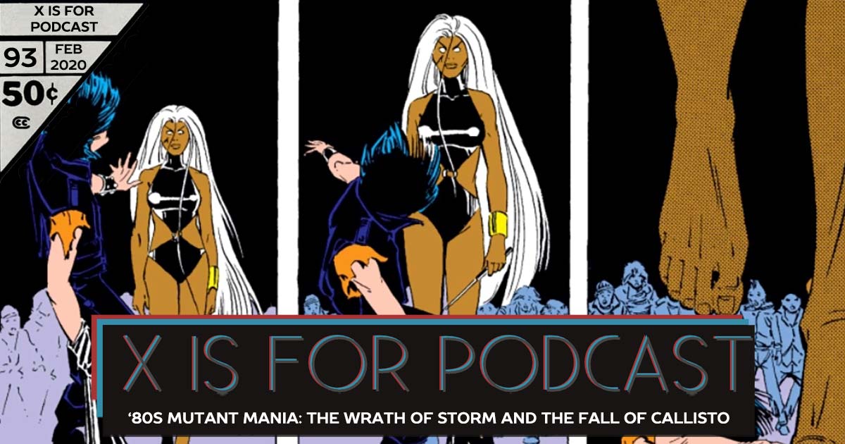 X is for Podcast #093 – '80s Mutant Mania: The Wrath of Storm and the Fall of Callisto in Uncanny X-Men! (feat. Matthew Scott's Marvel Milestone X-Recs!)