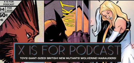 X is for Podcast #094 – We Are Krakoa: News: Toys! Giant-Sized! British! Reviews: New Mutants! Wolverine! Marauders!