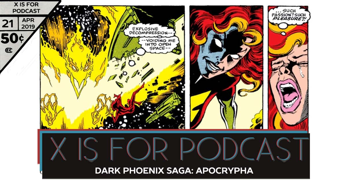 Dark Phoenix Saga, Part Three: Dark Phoenix Apocrypha - X is for Podcast #021