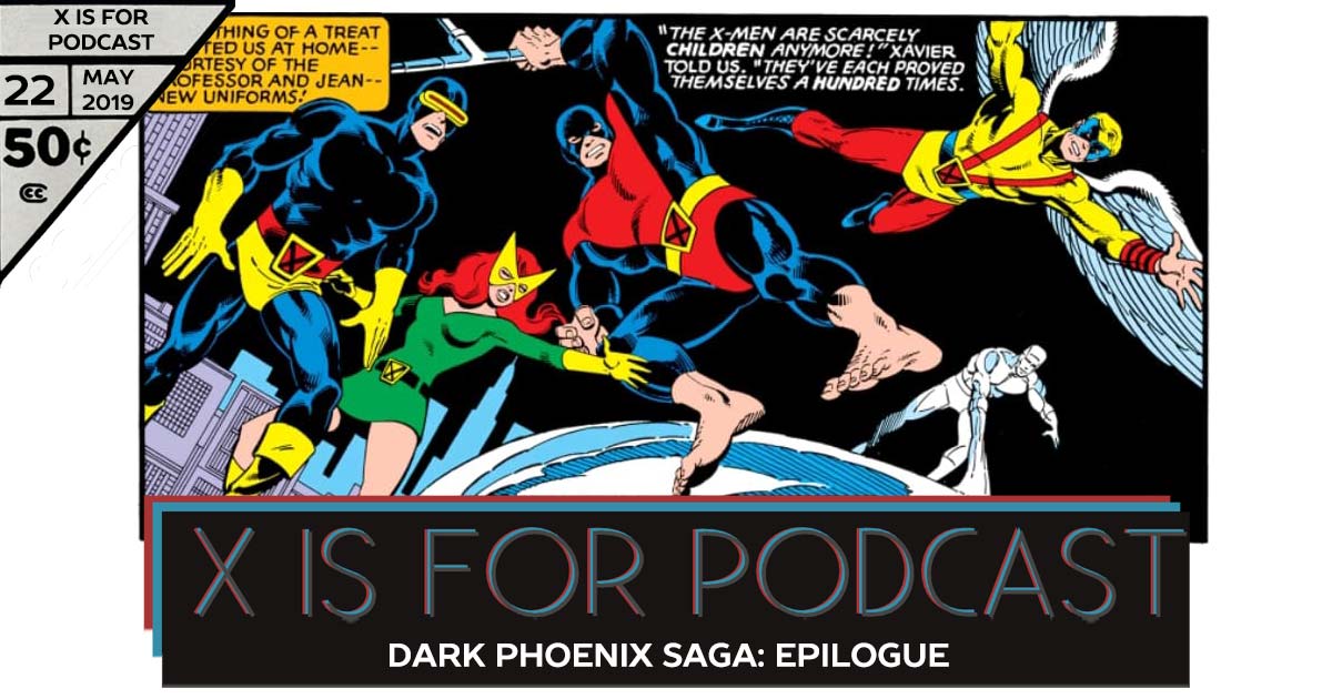 Dark Phoenix Saga, Part Four: Epilogue - X is for Podcast #022