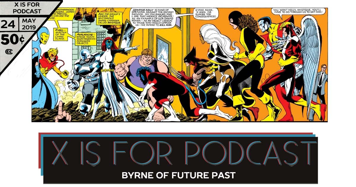 Byrne of Future Past - X is for Podcast #024