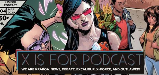 X is for Podcast #104 – We Are Krakoa: News, Debate, Excalibur, X-Force, and Outlawed!