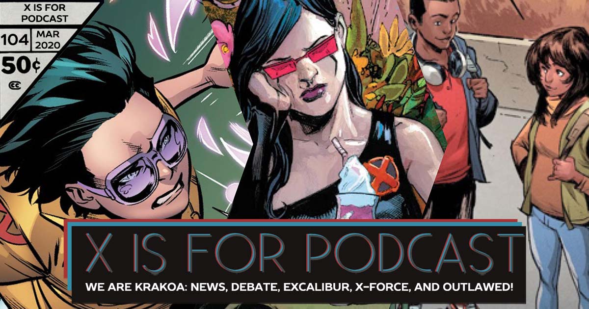 X is for Podcast #104 – We Are Krakoa: News, Debate, Excalibur, X-Force, and Outlawed!