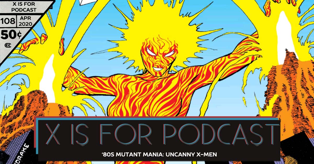 X is for Podcast #108 – '80s Mutant Mania: Uncanny X-Men