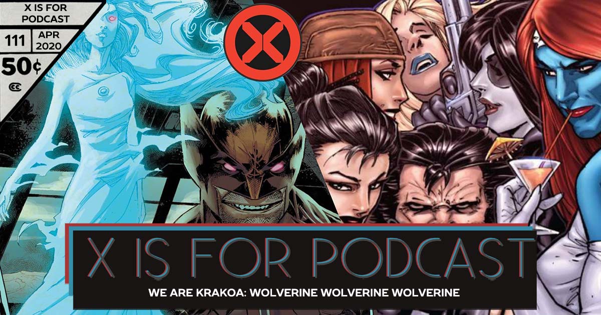 X is for Podcast #111 – We Are Krakoa: Wolverine Wolverine Wolverine, and Nico Talks Omnibus Editions