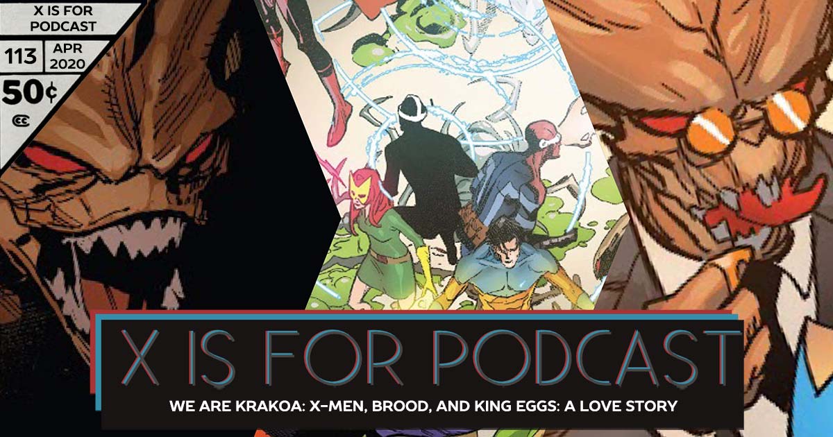 X is for Podcast #113 – We Are Krakoa: X-Men, Brood, and King Eggs: A Love Story