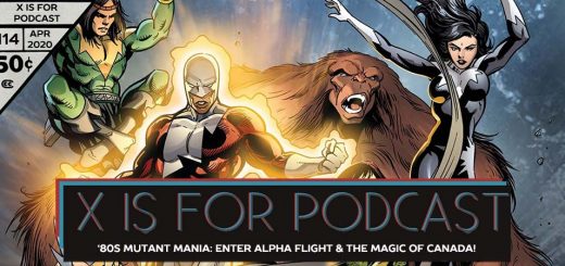 X is for Podcast #114 – '80s Mutant Mania: Enter Alpha Flight and the Magic of Canada!