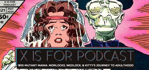 X is for Podcast #121 – '80s Mutant Mania: Morlocks, Wedlock, and Kitty Pryde's Journey to Adulthood in the Uncanny X-Men!