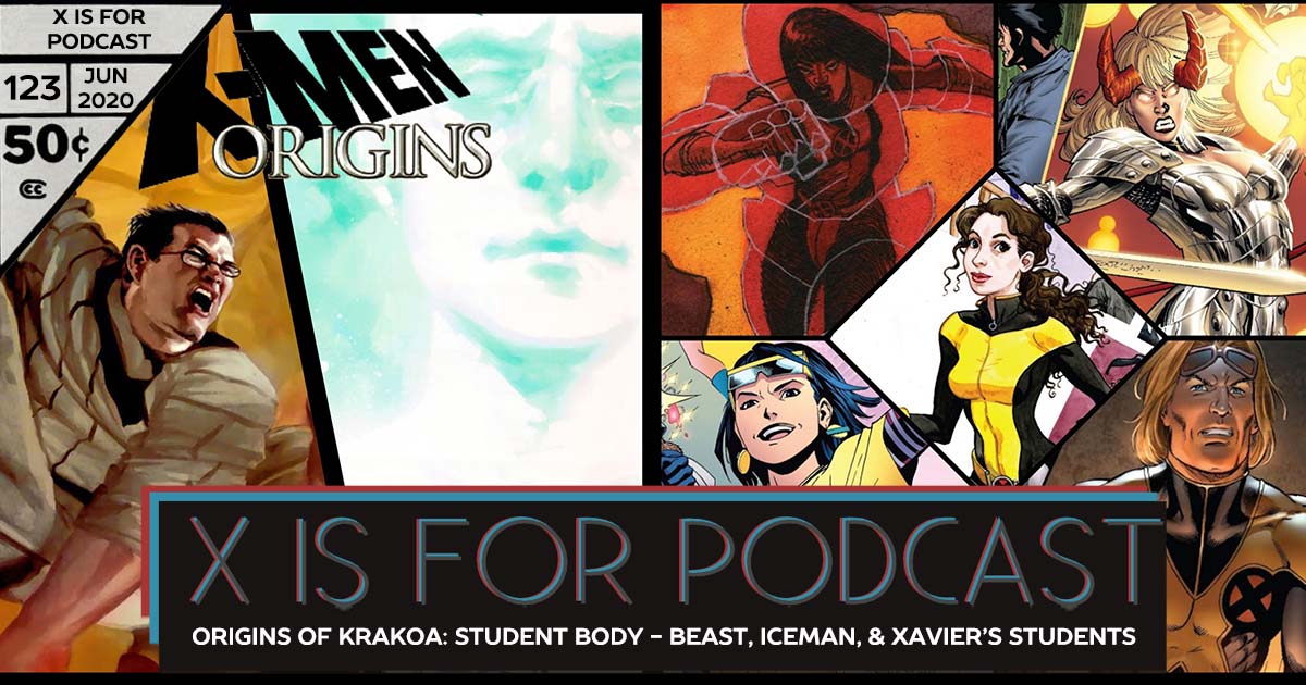 X is for Podcast #123 – Origins of Krakoa: Student Body - The Origins of Beast, Iceman and the Students of Xavier