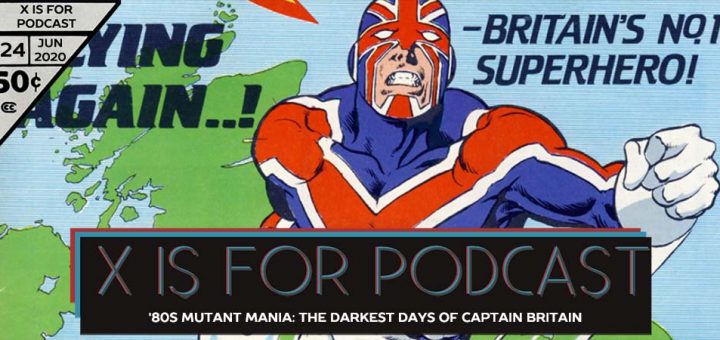 X is for Podcast #124 – '80s Mutant Mania: Mad Jim, The Fury, and the Darkest Days of Captain Britain in Marvel UK and The Daredevils