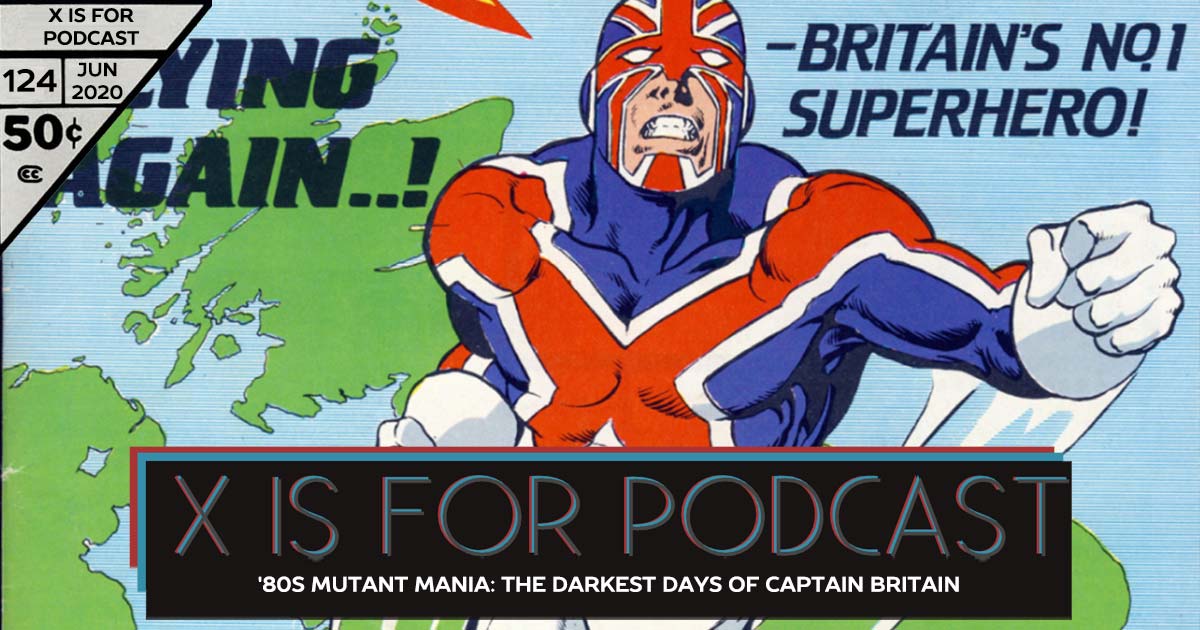 X is for Podcast #124 – '80s Mutant Mania: Mad Jim, The Fury, and the Darkest Days of Captain Britain in Marvel UK and The Daredevils