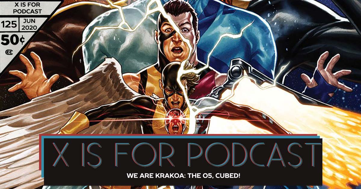 X is for Podcast #125 – We Are Krakoa: The O5, Cubed!