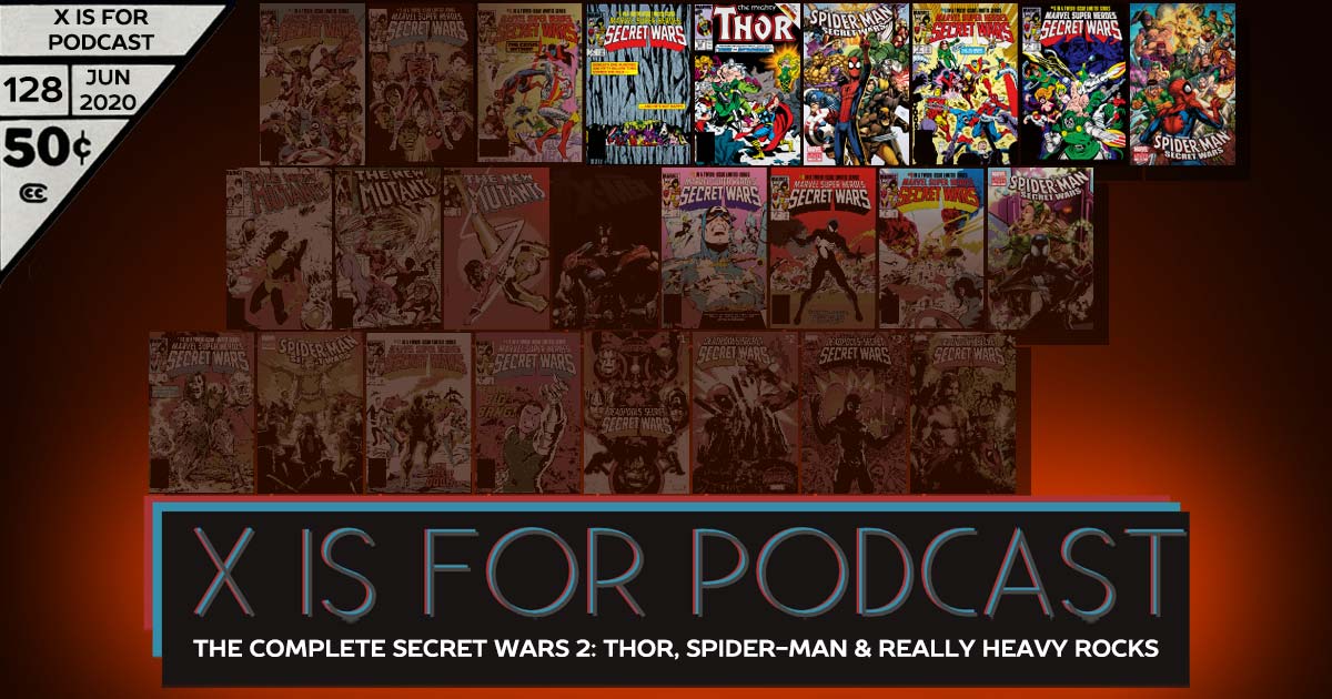 X is for Podcast #128 – The Complete Secret Wars 2: Thor, Spider-Man, and Some Really Heavy Rocks