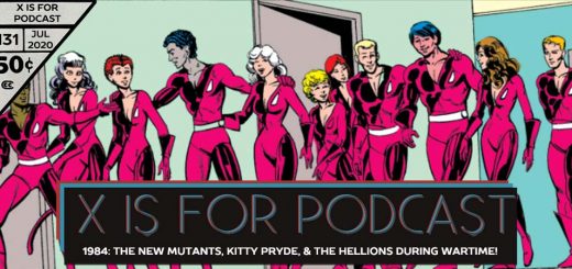 X is for Podcast #131 – 1984: The New Mutants, Kitty Pryde, & The Hellions During Wartime!