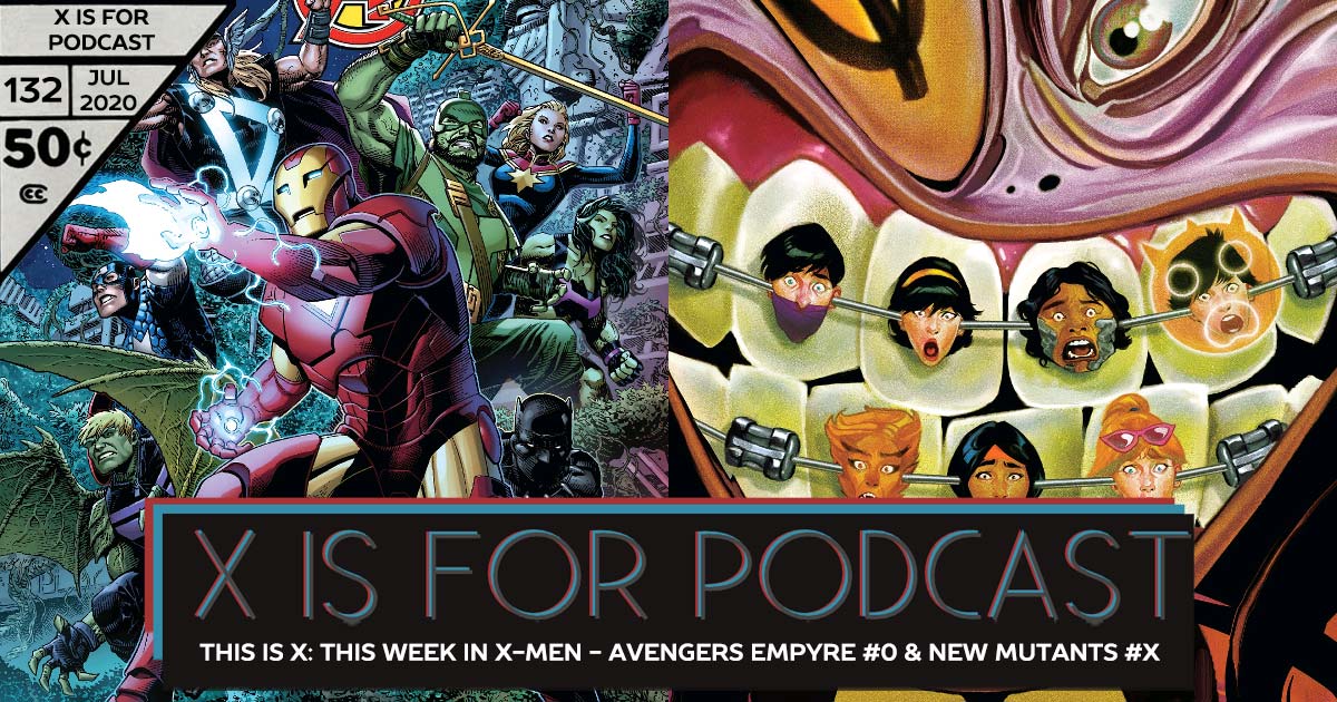 X is for Podcast #132 – This is X: This Week In X-Men - Avengers Empyre #0 & New Mutants #X