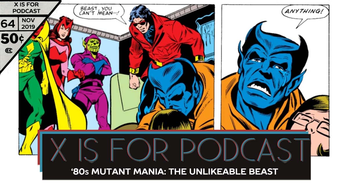 X is for Podcast #064 – '80s Mutant Mania: The Unlikeable Beast in The Avengers & Defenders!