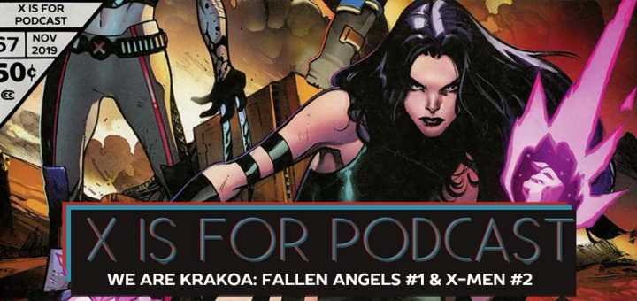 X is for Podcast #067 – We Are Krakoa: Fallen Angels #1 & X-Men #2