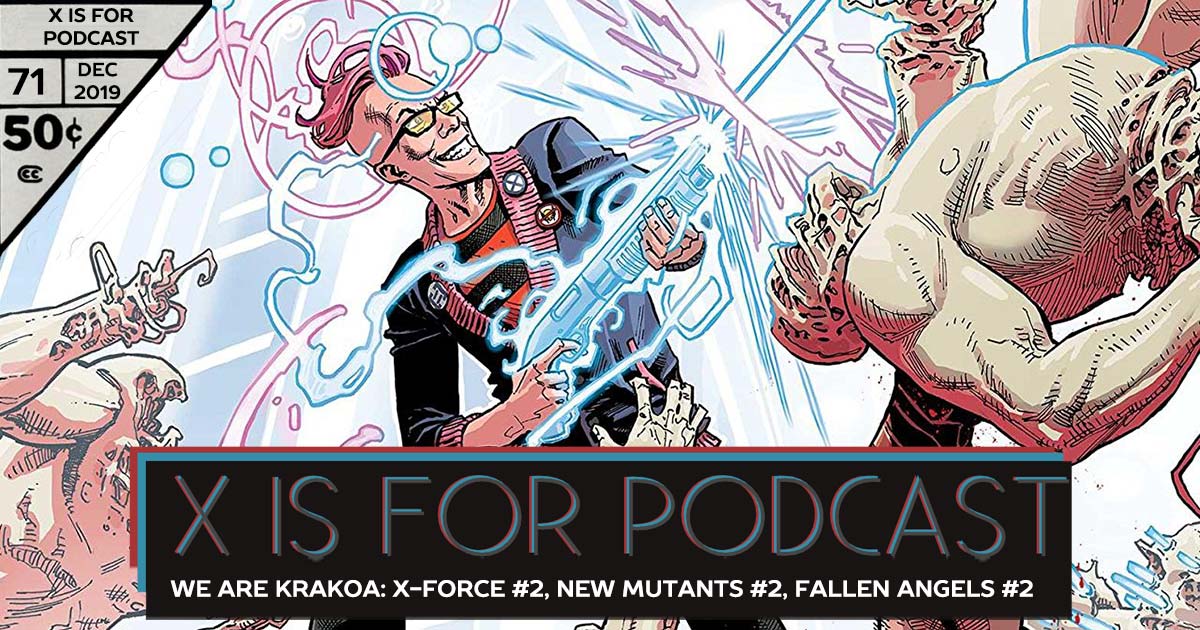 X is for Podcast #071 – We Are Krakoa: X-Force #2, New Mutants #2, Fallen Angels #2