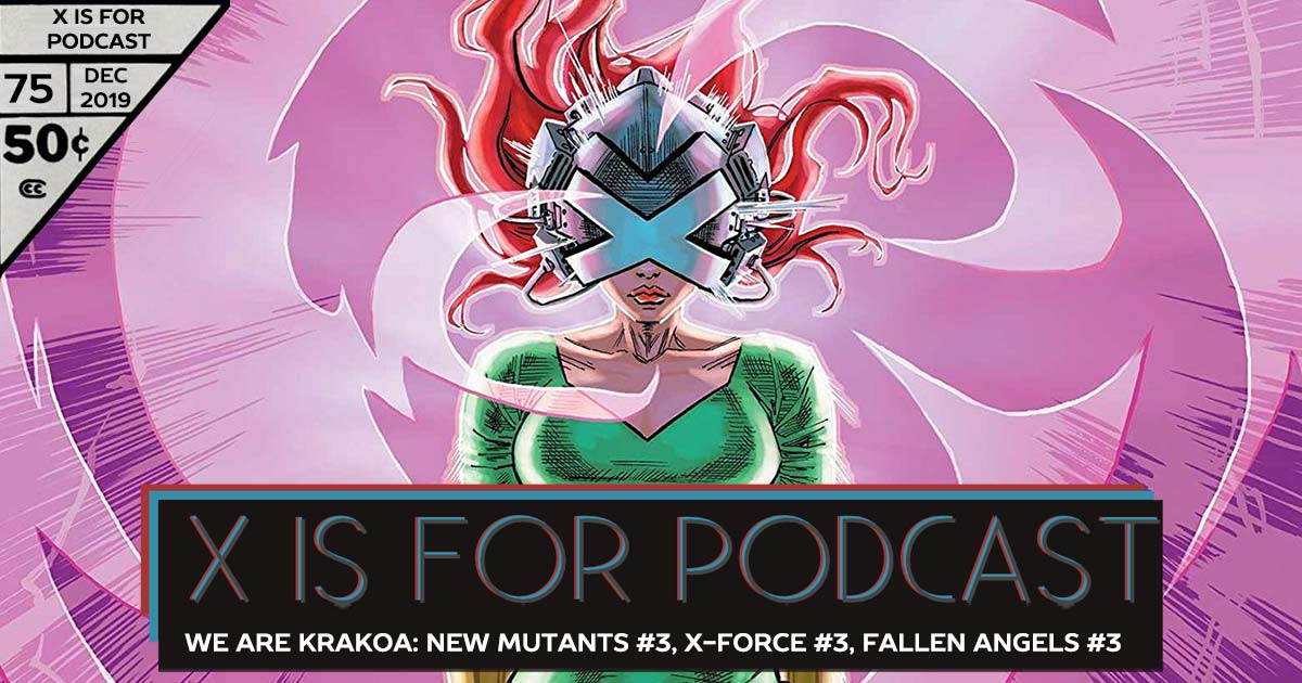 X is for Podcast #075 – We Are Krakoa: New Mutants #3, X-Force #3, Fallen Angels #3