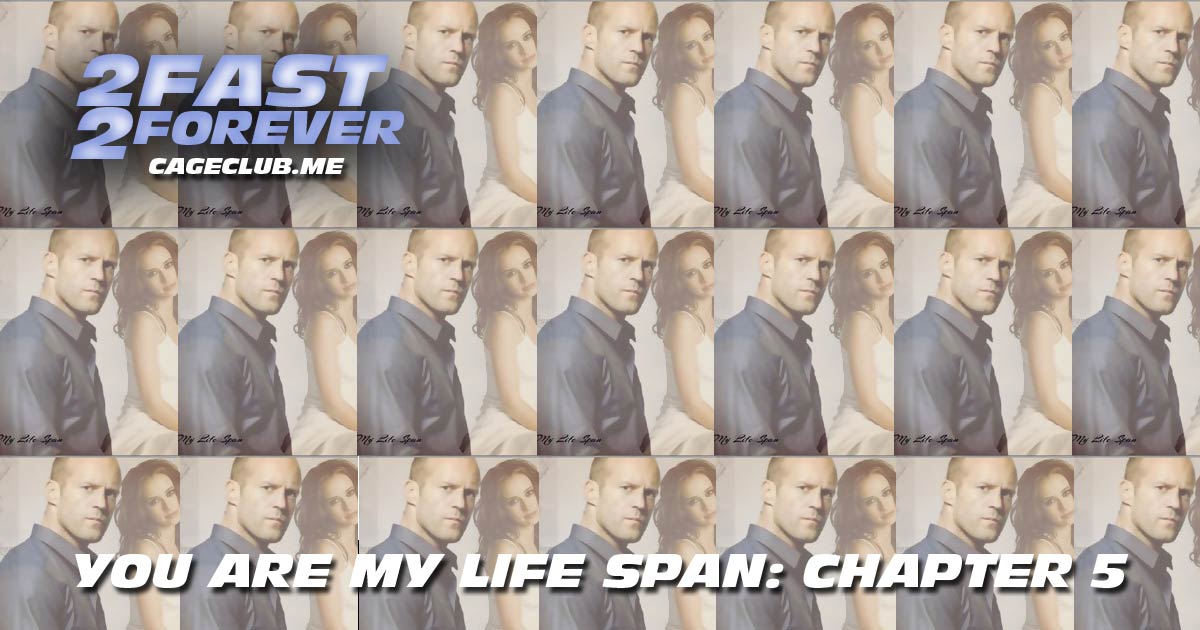 2 Fast 2 Forever #102 – You Are My Life Span: Chapter 5