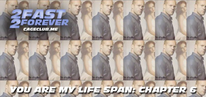 2 Fast 2 Forever #108 – You Are My Life Span: Chapter 6